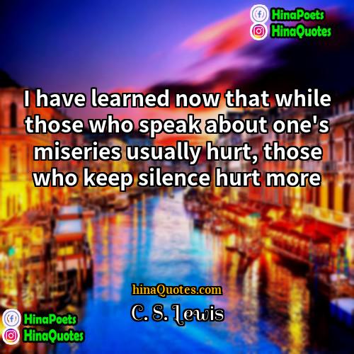 C S Lewis Quotes | I have learned now that while those